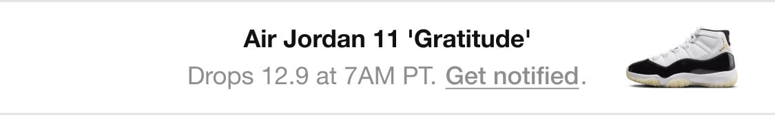 Air Jordan 11 'Gratitude' Drops 12.9 at 7AM PT. Get notified. SN 