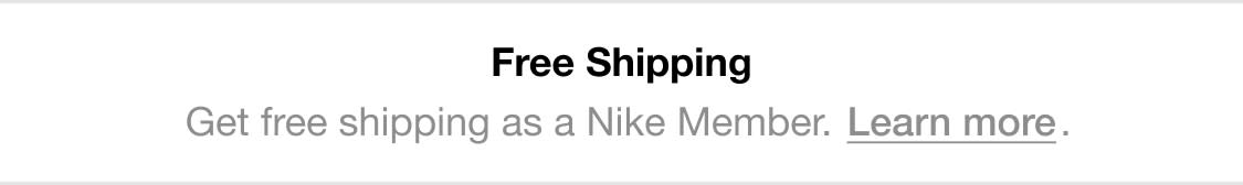 Free Shipping Get free shipping as a Nike Member. Learn more. 