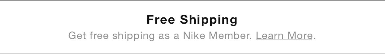 Free Shipping Get free shipping as a Nike Member. Learn More. 