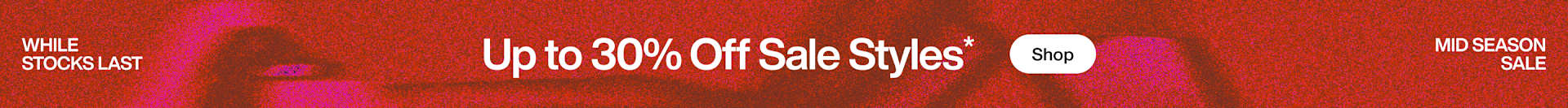 Up to 30% Off Sale Styles* | Mid Season Sale