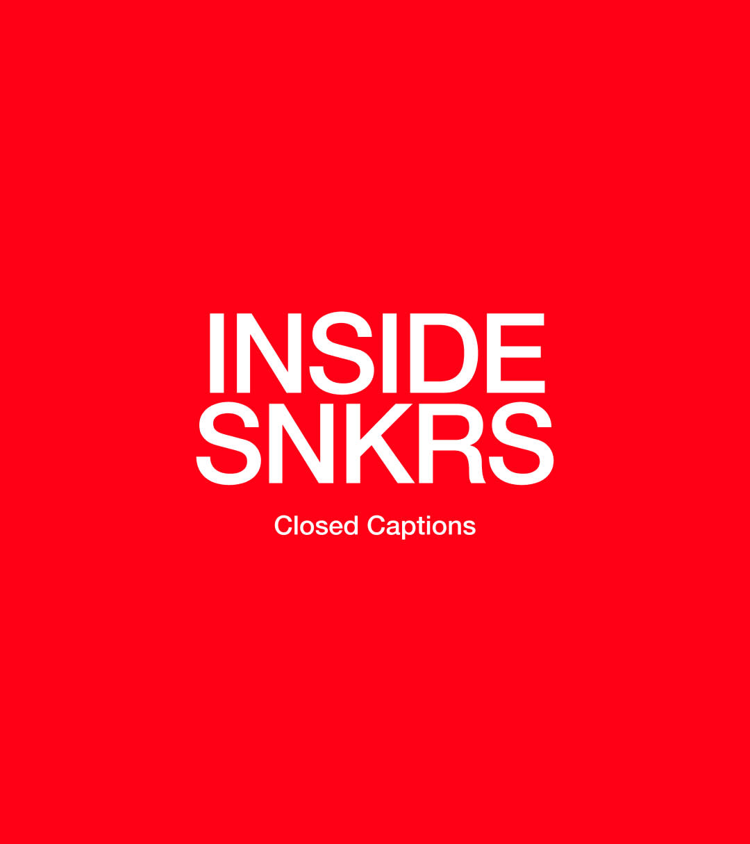 Inside SNKRS Closed Captions. Nike SNKRS