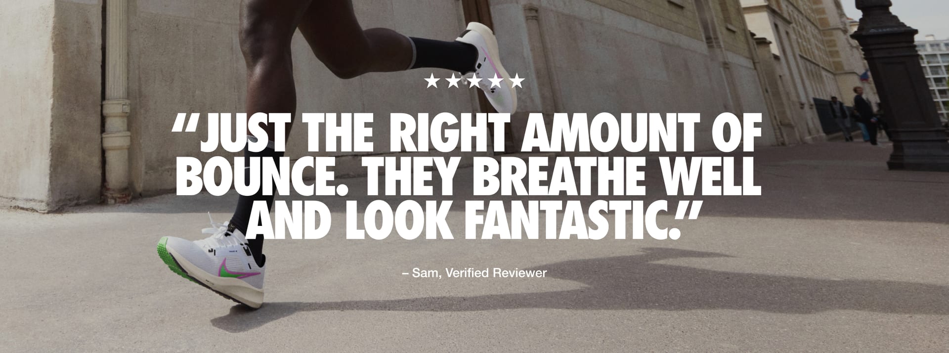 Quote from Sam, a verified reviewer, reads: “Five stars. Just the right amount of bounce. They breathe well and look fantastic.”