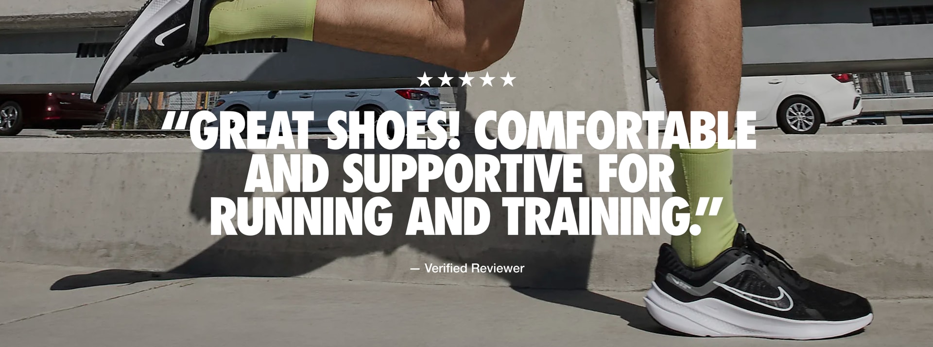  Quote from a Verified Reviewer, reads: “Great shoes! Comfortable and supportive for running and training.”