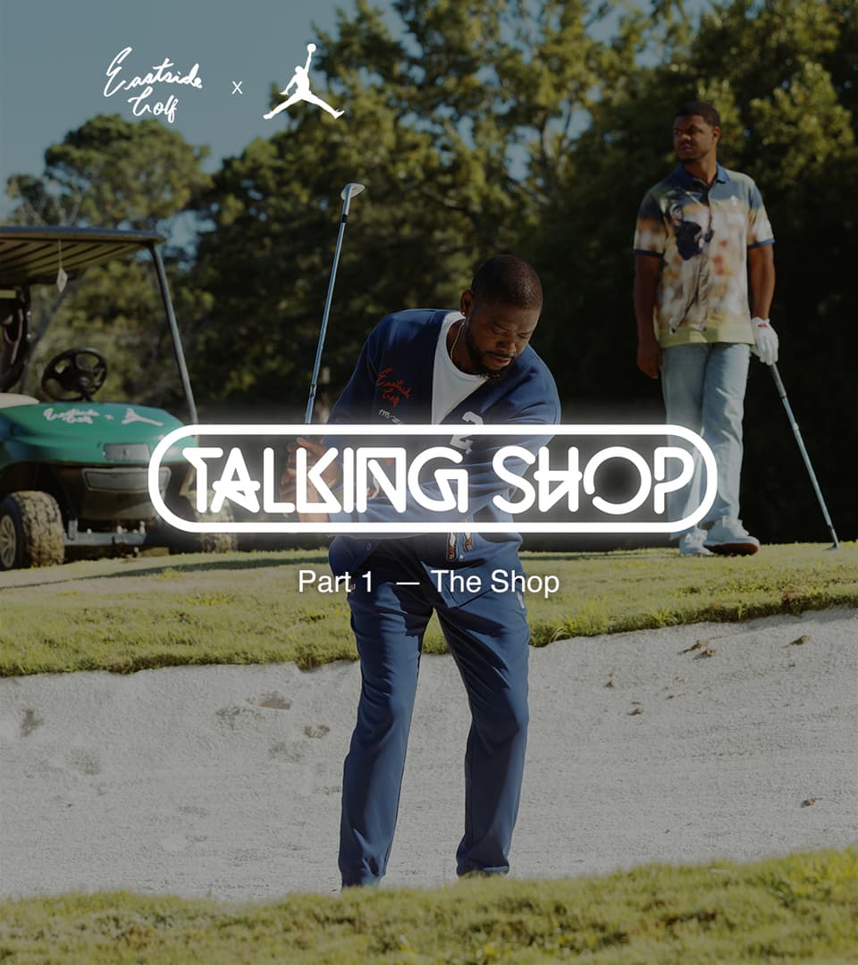 Talking Shop Jordan x Eastside Golf 1. Bölüm. Nike SNKRS TR