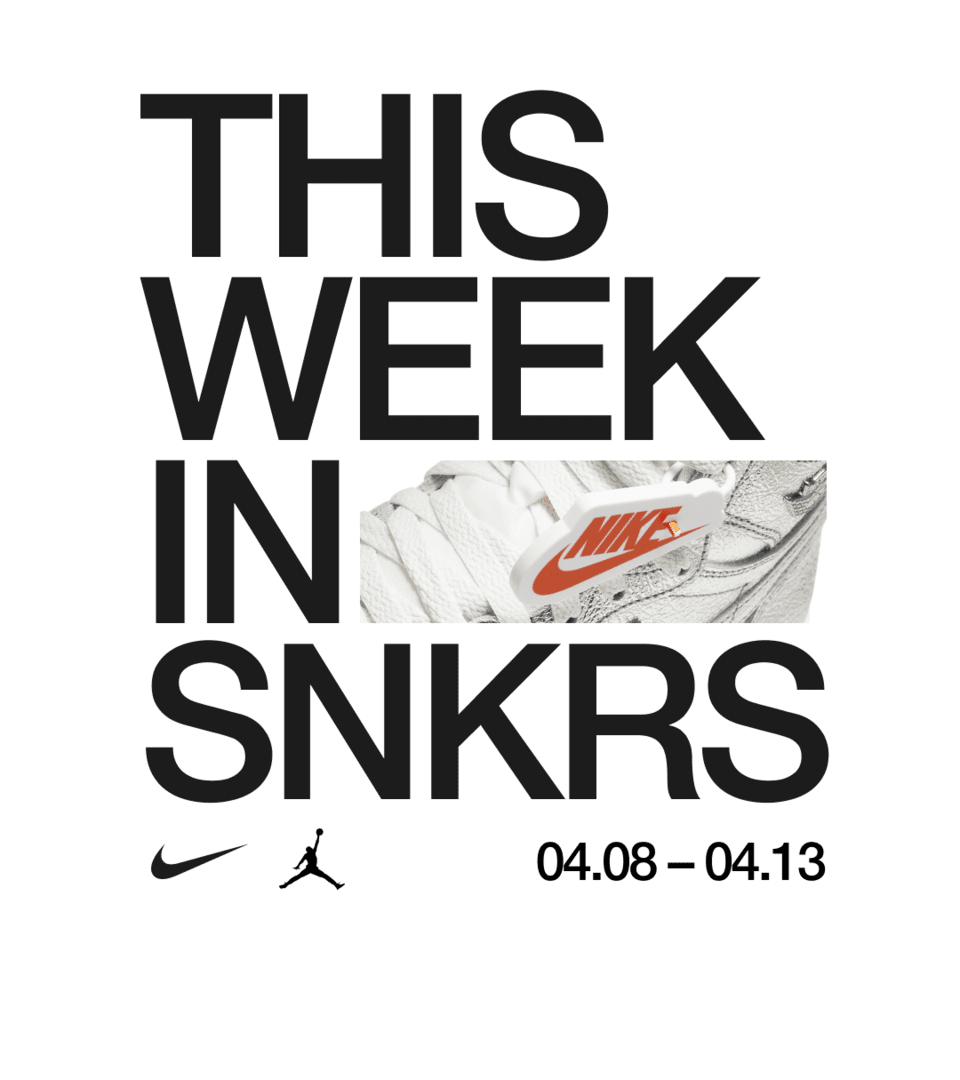 This Week in SNKRS 4.8 - 4.13