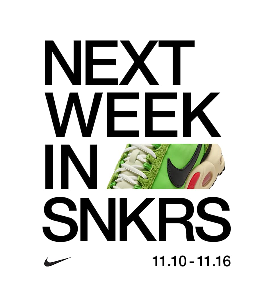 NEXT WEEK IN SNKRS: 11.10 - 11.16