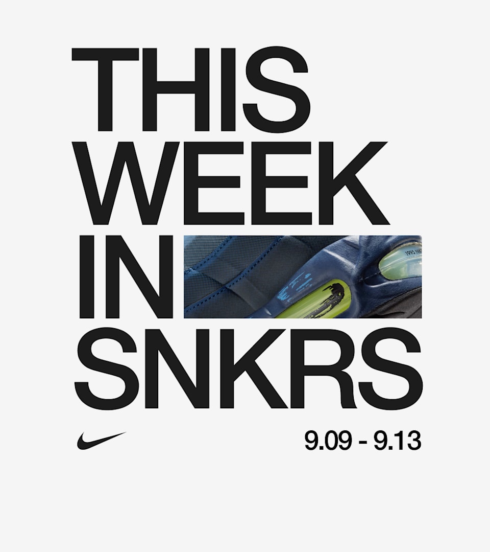 This Week in SNKRS 9.09 - 9.13