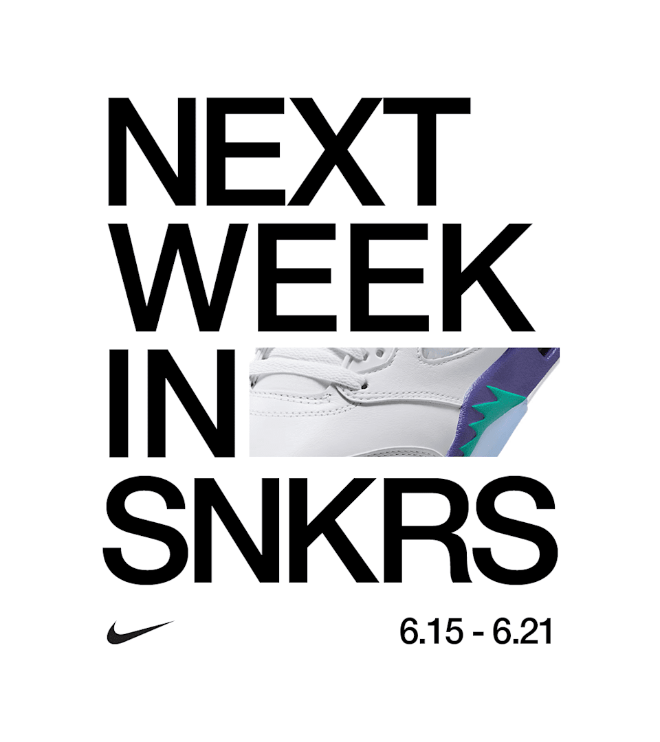 NEXT WEEK IN SNKRS: 06.15 - 06.21