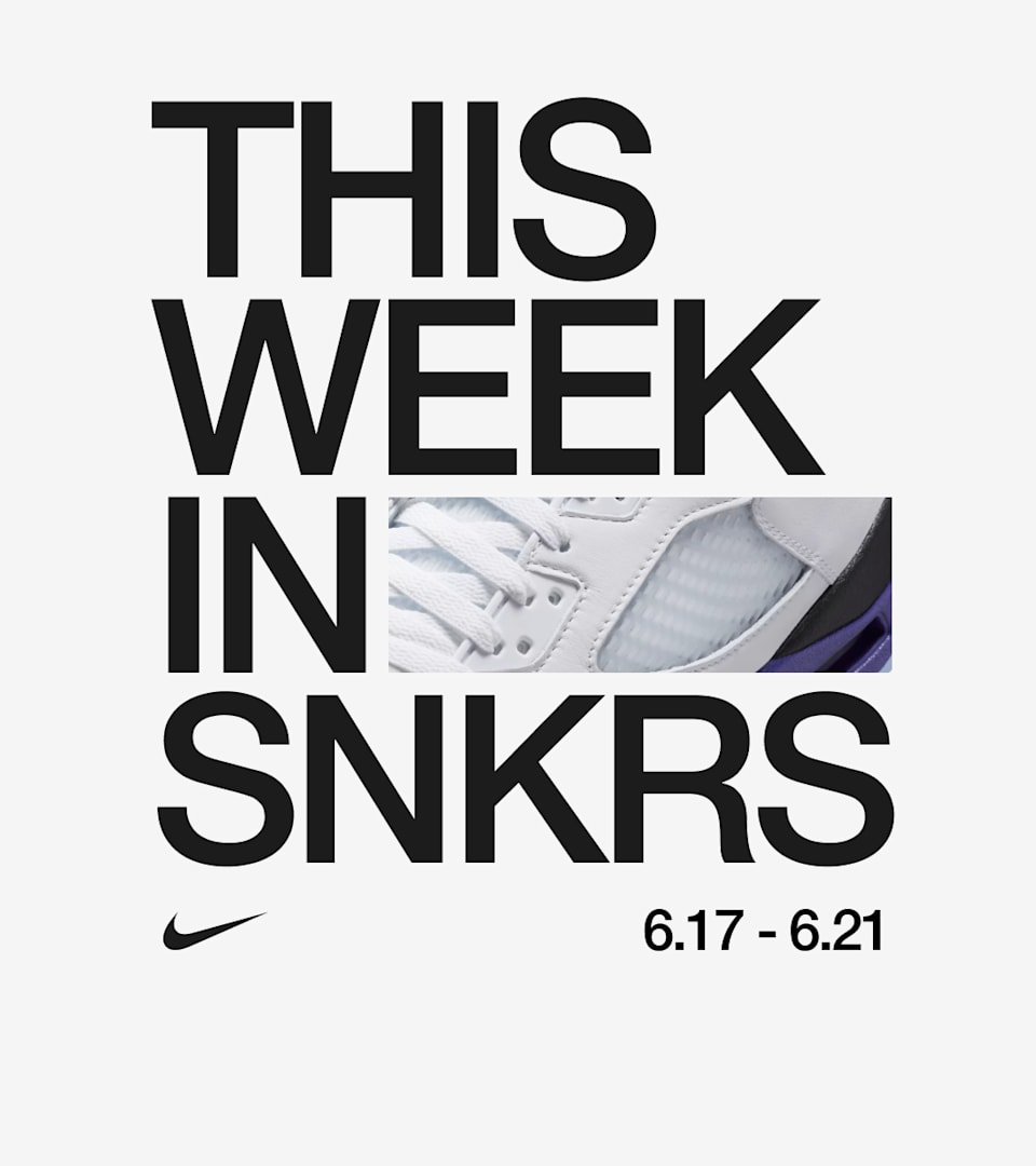 This Week in SNKRS: 6.17 - 6.21