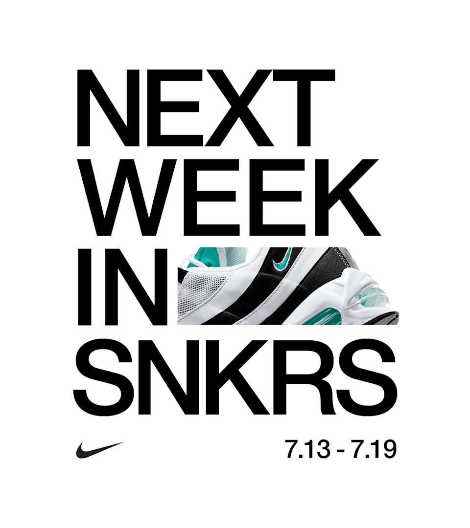 NEXT WEEK IN SNKRS: 07.13 - 07.19