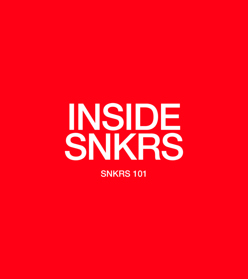 Inside SNKRS SNKRS 101