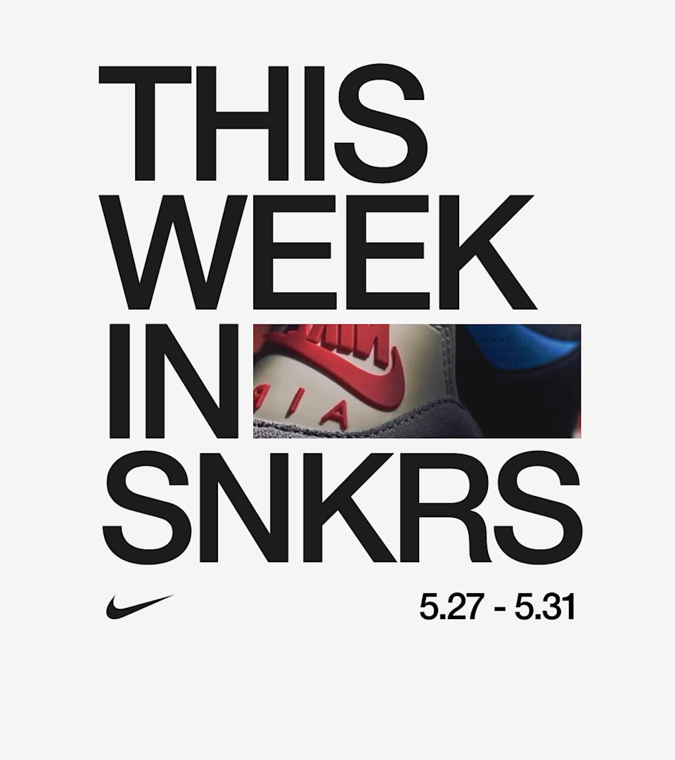 This Week in SNKRS: 5.27 - 5.31