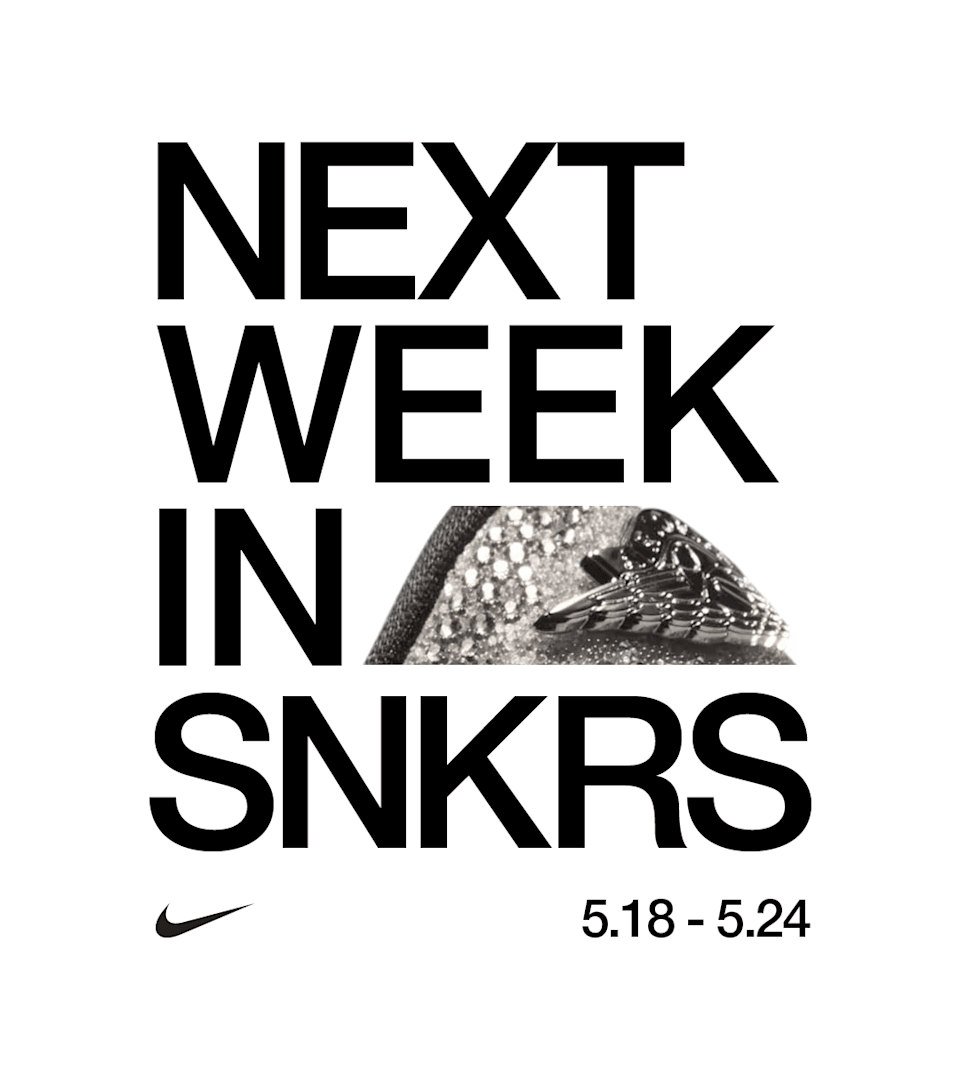NEXT WEEK IN SNKRS: 05.18 - 05.24
