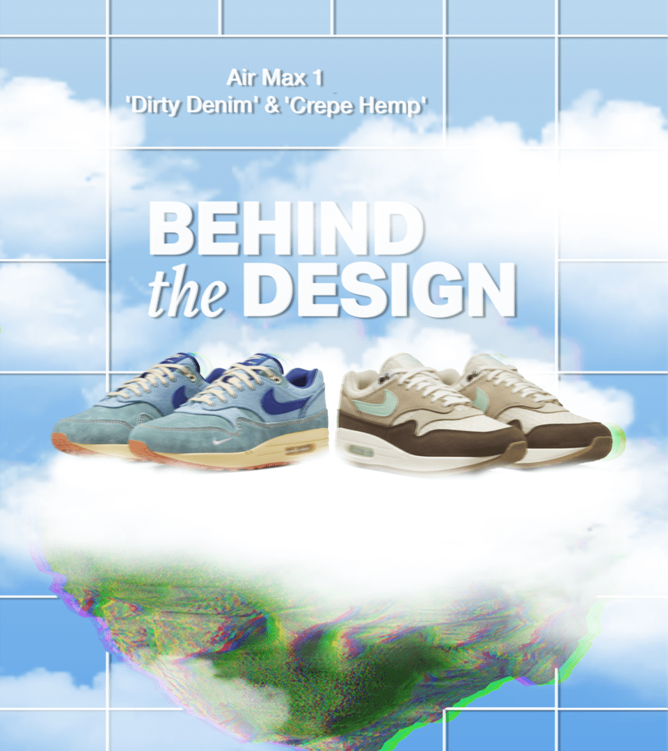 Behind the Design: Air Max 1 'Dirty Denim' & 'Crepe Hemp'